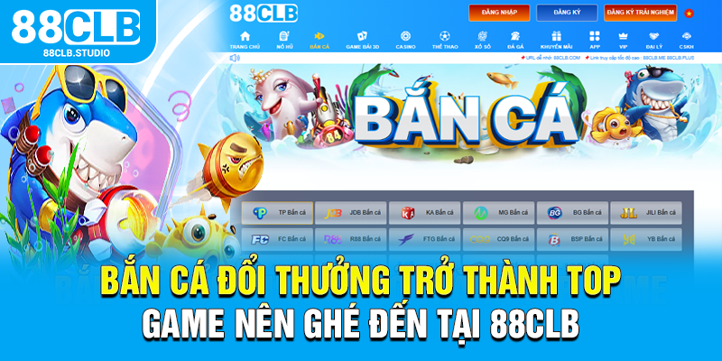 Bắn cá đổi thưởng trở thành top game nên ghé đến tại 88CLB