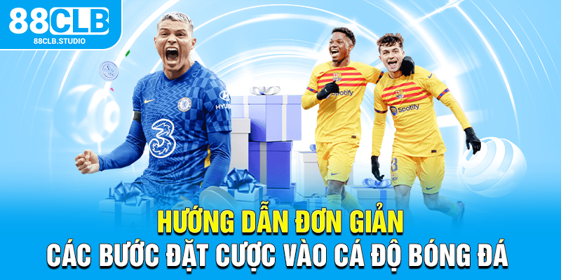 Hướng dẫn đơn giản các bước đặt cược vào cá độ bóng đá