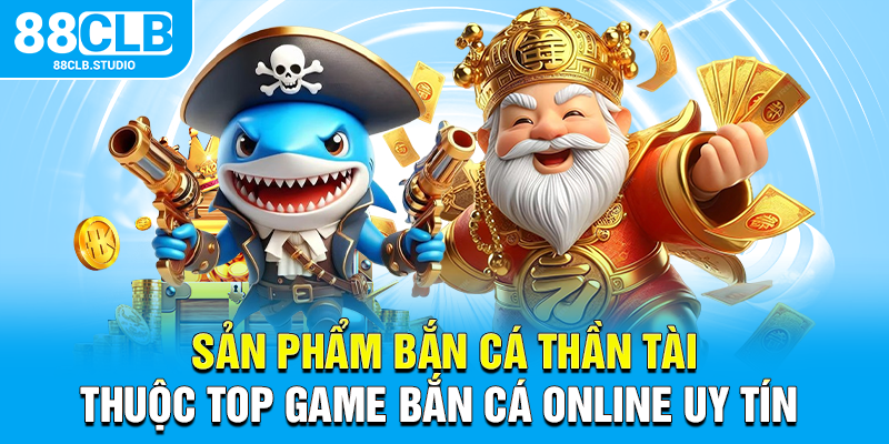 Sản phẩm bắn cá thần tài thuộc top game bắn cá online uy tín 